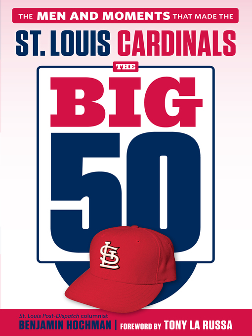 Title details for St. Louis Cardinals: The Men and Moments that Made the St. Louis Cardinals by Benjamin Hochman - Available